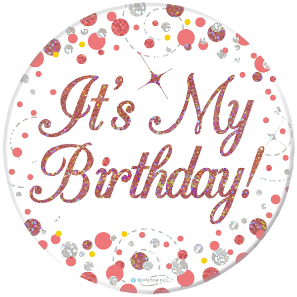 It's My Birthday Sparkling Fizz Rose Gold Holographic Badge