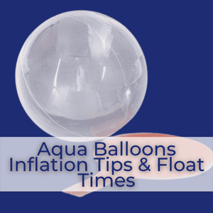 (image for) Aqua Balloons Inflation Tips & Float Times